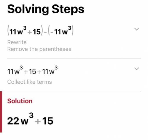 Subtract: (11w^3 + 15) – (-11w^3)​