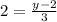 2 =  \frac{y - 2}{3}