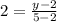 2 =  \frac{y - 2}{5 - 2}