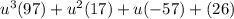 u^3(97)+u^2(17)+u(-57)+(26)