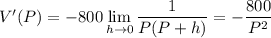 V'(P)=\displaystyle-800\lim_{h\to0}\frac1{P(P+h)}=-\dfrac{800}{P^2}