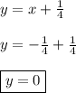 y=x+\frac{1}{4}\\\\ y=-\frac{1}{4}+\frac{1}{4}\\\\ \boxed{y=0}