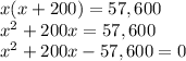 x(x+200)=57,600\\x^{2} +200x=57,600\\x^{2} +200x-57,600=0\\