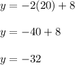 y =-2(20 )+8\\\\y = -40+8\\\\y = -32