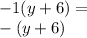 - 1(y + 6) =  \\  - (y + 6)