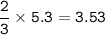 \tt \dfrac{2}{3}\times 5.3=3.53