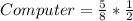 Computer = \frac{5}{8} * \frac{1}{2}