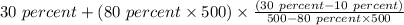 30 \ percent + (80 \ percent\times 500)\times \frac{(30 \ percent - 10 \ percent)}{500-80 \ percent\times 500}