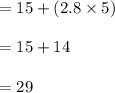 =15+(2.8\times 5)\\\\=15+14\\\\=29