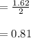 = \frac{1.62}{2}\\\\=0.81