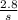 \frac{2.8}{s}