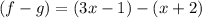 (f-g) = (3x - 1) - (x+2)