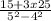 \frac{15 + 3x 25}{5^{2} - 4^{2}  }