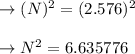 \to (N)^2= (2.576)^2\\\\\to N^2= 6.635776\\\\