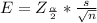 E = Z_{\frac{\alpha }{2} } *  \frac{s }{\sqrt{n} }