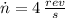 \dot n = 4\,\frac{rev}{s}