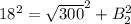 18^2 = \sqrt{300}^2 + B_2^2