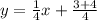 y  = \frac{1}{4}x +\frac{3+4}{4}