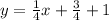 y  = \frac{1}{4}x +\frac{3}{4} + 1