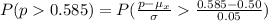 P( p    0.585) =  P(\frac{p- \mu_{x}}{\sigma }   \frac{0.585 - 0.50}{0.05} )