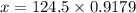 x=124.5\times 0.9179