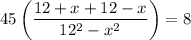 45\left (\dfrac{12+x+12-x}{12^2-x^2}\right)=8