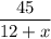 \dfrac{45}{12+x}