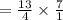 =  \frac{13}{4}  \times  \frac{7}{1}