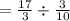 =  \frac{17}{3}  \div  \frac{3}{10}