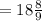 = 18 \frac{8}{9}