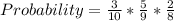 Probability = \frac{3}{10} * \frac{5}{9} * \frac{2}{8}