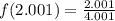 f(2.001) = \frac{2.001}{4.001}