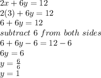 2x+6y=12\\2(3)+6y=12\\6+6y = 12\\subtract\ 6 \ from \ both \ sides \\6+6y-6 = 12-6\\6y = 6\\y = \frac{6}{6}\\ y = 1