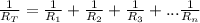 \frac{1}{R_T} = \frac{1}{R_1} +\frac{1}{R_2} +\frac{1}{R_3} +...\frac{1}{R_n}