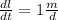 \frac{dl}{dt} = 1 \frac{m}{d}