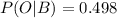 P(O | B) =   0.498