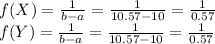 f(X)=\frac{1}{b-a}=\frac{1}{10.57-10}=\frac{1}{0.57}\\f(Y)=\frac{1}{b-a}=\frac{1}{10.57-10}=\frac{1}{0.57}