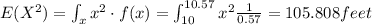 E(X^2)=\int_{x} x^2 \cdot f(x) = \int_{10}^{10.57} x^2 \frac{1}{0.57}=105.808 feet