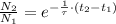 \frac{N_{2}}{N_{1}} = e^{-\frac{1}{\tau}\cdot (t_{2}-t_{1}) }