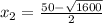 x_{2}=\frac{50-\sqrt{1600} }{2}