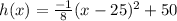 h(x)=\frac{-1}{8}(x-25)^{2}+50