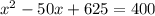 x^{2}-50x+625=400