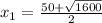 x_{1}=\frac{50+\sqrt{1600} }{2}