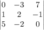 \begin{vmatrix}0&-3&7\\1&2&-1\\5&-2&0\end{vmatrix}