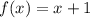 f(x) = x + 1