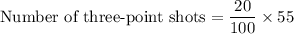 \text{Number of three-point shots}=\dfrac{20}{100}\times 55