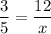 \dfrac{3}{5}=\dfrac{12}{x}