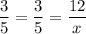 \dfrac{3}{5}=\dfrac{3}{5}=\dfrac{12}{x}