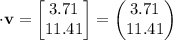 \mathbf{\cdot v}=\begin{bmatrix}3.71\\ 11.41\end{bmatrix} = \begin{pmatrix}3.71\\ 11.41 \end{pmatrix}
