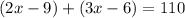 (2x  -  9) + (3x - 6) = 110